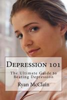 Depression 101: The Ultimate Guide to Beating Depression 1530282713 Book Cover