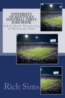 University of Kentucky Football Dirty Joke Book (Football Joke Books) 1508663084 Book Cover