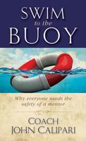 Swim to the Buoy: Why Everyone Needs the Safety of a Mentor 1581695004 Book Cover