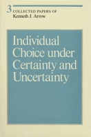 Collected Papers of Kenneth J. Arrow, Volume 3: Individual Choice under Certainty and Uncertainty (Collected Papers of Kenneth J. Arrow) 0674137620 Book Cover
