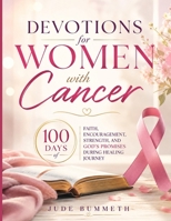 Devotions for Women With Cancer: 100 Days of Faith, Encouragement, Strength, and God's Promises During Healing Journey B0H3N8WR2H Book Cover