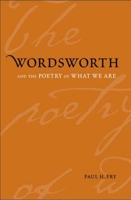 Wordsworth and the Poetry of What We Are 0300126484 Book Cover