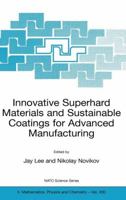 Innovative Superhard Materials and Sustainable Coatings for Advanced Manufacturing: Proceedings of the NATO Advanced Research Workshop on Innovative Superhard Materials and Sustainable Coating, Kiev, 1402034695 Book Cover