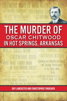 Murder of Oscar Chitwood in Hot Springs, Arkansas, The 1467153273 Book Cover