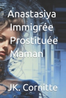 Anastasiya ! immigrée, prostituée et maman (A dévorer en une soirée) B0C9SHBQFV Book Cover