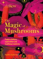 The Magic of Mushrooms: Fungi in Folklore, Superstition and Traditional Medicine B0CG7VDF93 Book Cover