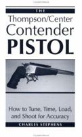 Thompson/Center Contender Pistol: How To Tune, Time, Load, And Shoot For Accuracy 0873648854 Book Cover