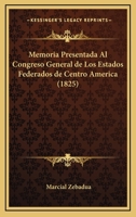 Memoria Presentada Al Congreso General de Los Estados Federados de Centro America (1825) 1168018633 Book Cover