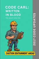 Code Carl: Written In Blood: 2017 Code Updates (The Smart Grid Era) B0GYZ5L68L Book Cover