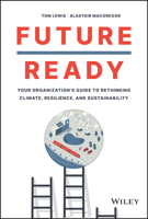 Future Ready: Your Organization's Guide to Rethinking Climate, Resilience, and Sustainability 1119894565 Book Cover