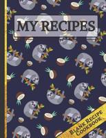 My Recipes: Cute Sloths & Coconuts Blank Recipe Cookbook for Kids, Teens, Boys & Girls 1097827445 Book Cover