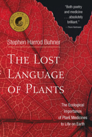 Lost Language of Plants: The Ecological Importance of Plant Medicines to Life on Earth 1890132888 Book Cover