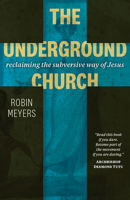 The Underground Church: Reclaiming the Subversive Way of Jesus 1118061594 Book Cover