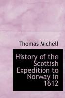 History of the Scottish Expedition to Norway, 1612 1015646778 Book Cover