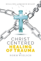 Christ Centered Healing of Trauma 1951648250 Book Cover