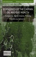 Economics of the Caspian Oil and Gas Wealth: Companies, Governments, Policies (Euro-Asian Studies) 1403987572 Book Cover