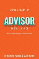 Advisor Selling: the art of becoming a trusted advisor 1541094697 Book Cover