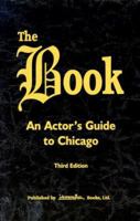 The Book: An Actor's Guide to Chicago - Third Edition 1892296020 Book Cover
