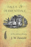 Tales of Derwentdale & the extraordinary J. W. Fawcett 0244491267 Book Cover