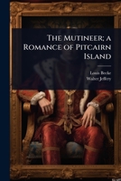 The Mutineer; a Romance of Pitcairn Island 102408826X Book Cover