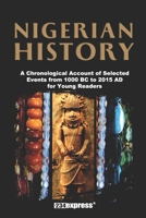 Nigerian History: A Chronological Account of Selected Events from 1000 BC to 2015 AD for Young Readers B08JQWPD68 Book Cover