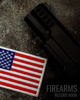 Firearms Record Book: Unique record Notebook For Gun Owners To Keep All Details Of Your Guns In One Place 1656573822 Book Cover