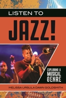 Listen to Jazz!: Exploring a Musical Genre (Exploring Musical Genres) 1440875510 Book Cover