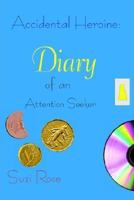 Accidental Heroine: Diary of an Attention Seeker 0755201086 Book Cover