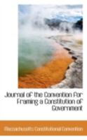 Journal of the Convention for Framing a Constitution of Government 0559486774 Book Cover