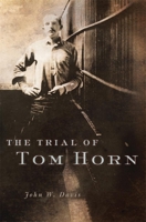 The Trial of Tom Horn 0806167513 Book Cover