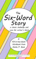 The Six-Word Story: a classic challenge and cure for writer's block 1499169914 Book Cover