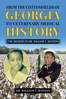 From the Cottonfields of Georgia to Veterinary Medical History: The Memoir of Dr. William T. Watson B0GWD9X958 Book Cover