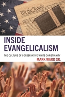 Inside Evangelicalism: The Culture of Conservative White Christianity B0FT3TN6DK Book Cover