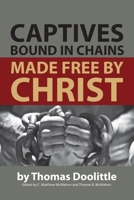 Captives bound in chains, made free by Christ their surety: or the misery of graceless sinners, ... By T. Doolittel [sic]. 1626632782 Book Cover