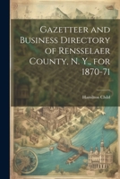 Gazetteer and Business Directory of Rensselaer County, N. Y., for 1870-71 102194467X Book Cover