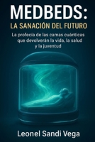 MedBeds: La Sanación del Futuro: La profecía de las camas cuánticas que devolverán la vida, la salud y la juventud (Spanish Edition) B0GL8JZHBZ Book Cover