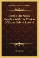 Dante's Vita Nuova; Together with the Version of Dante Gabriel Rossetti 1164617311 Book Cover