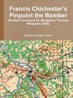 Francis Chichester's Pinpoint the Bomber: Bomber Command Air Navigation Training Wargame (1942) 024447401X Book Cover