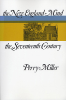 The New England Mind: The Seventeenth Century 0807051896 Book Cover