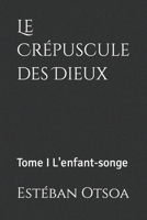 Le Crépuscule des Dieux: Tome I L'enfant-songe B09NRGBBLG Book Cover