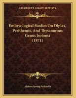 Embryological Studies On Diplax, Perithemis, And Thysanurous Genus Isotoma 1013210123 Book Cover