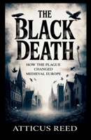 THE BLACK DEATH: How the Plague Changed Medieval Europe B0GWN725T2 Book Cover