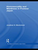 Homosexuality and Manliness in Postwar Japan 0415673593 Book Cover