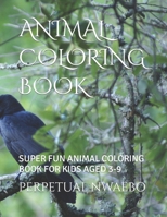 Animal Coloring Book: Super Fun Animal Coloring Book for Kids Aged 3-9 B0BLKW7RX7 Book Cover