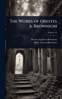 The Works of Orestes A. Brownson 102387668X Book Cover