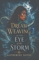 Dream Weaving In The Eye Of The Storm B09L9ZCVYT Book Cover