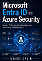 Microsoft Entra ID and Azure Security: Identity Protection, Conditional Access, and Enterprise Governance B0HC55QSR9 Book Cover