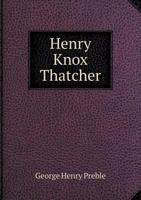 Henry Knox Thatcher, Rear Admiral, U.s. Navy 1149911816 Book Cover
