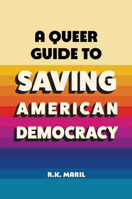 A Queer Guide to Saving American Democracy 1009858076 Book Cover