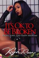 It's Ok to Be Broken: Highs, Lows, and Happy Mediums 1977846556 Book Cover